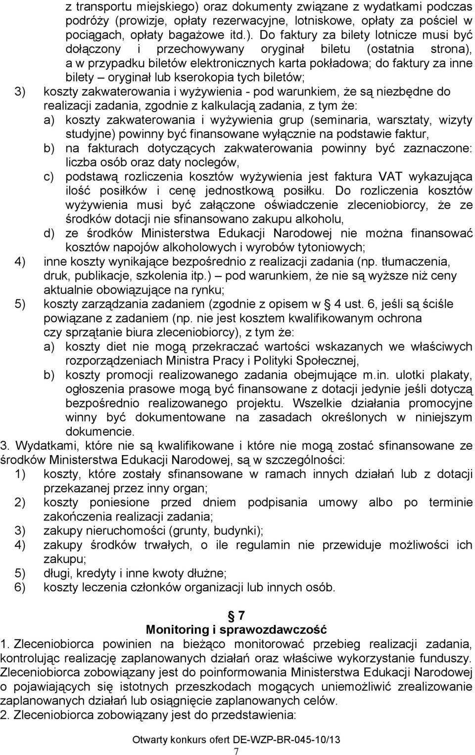 Do faktury za bilety lotnicze musi być dołączony i przechowywany oryginał biletu (ostatnia strona), a w przypadku biletów elektronicznych karta pokładowa; do faktury za inne bilety oryginał lub