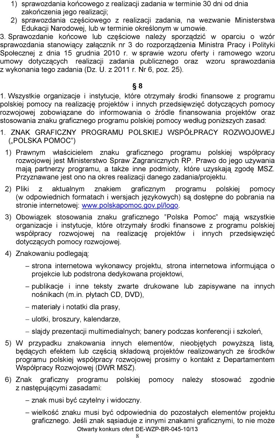 Sprawozdanie końcowe lub częściowe należy sporządzić w oparciu o wzór sprawozdania stanowiący załącznik nr 3 do rozporządzenia Ministra Pracy i Polityki Społecznej z dnia 15 grudnia 2010 r.