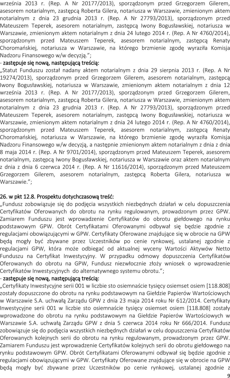A Nr 27793/2013), sporządzonym przed Mateuszem Teperek, asesorem notarialnym, zastępcą Iwony Bogusławskiej, notariusza w Warszawie, zmienionym aktem notarialnym z dnia 24 lutego 2014 r. (Rep.