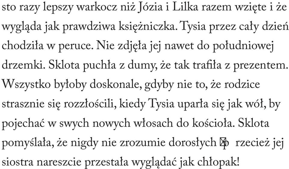 Sklota puchła z dumy, że tak trafiła z prezentem.