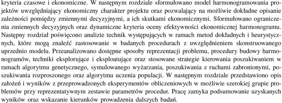 decyzyjnymi, a ich skutkami ekonomicznymi. Sformułowano ograniczenia zmiennych decyzyjnych oraz dynamiczne kryteria oceny efektywności ekonomicznej harmonogramu.