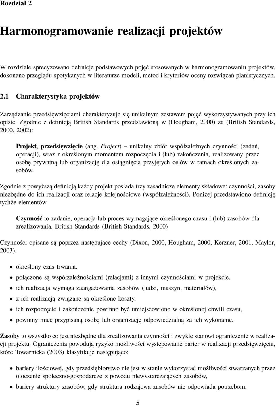 Zgodnie z definicją British Standards przedstawioną w (Hougham, 2000) za (British Standards, 2000, 2002): Projekt, przedsięwzięcie (ang.