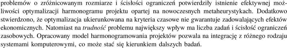 Dodatkowo stwierdzono, że optymalizacja ukierunkowana na kryteria czasowe nie gwarantuje zadowalających efektów ekonomicznych.