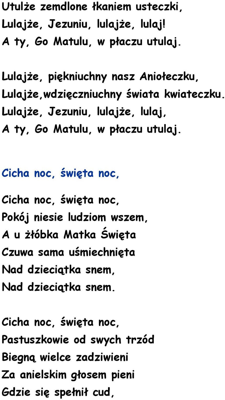 Lulajże, Jezuniu, lulajże, lulaj, A ty, Go Matulu, w płaczu utulaj.