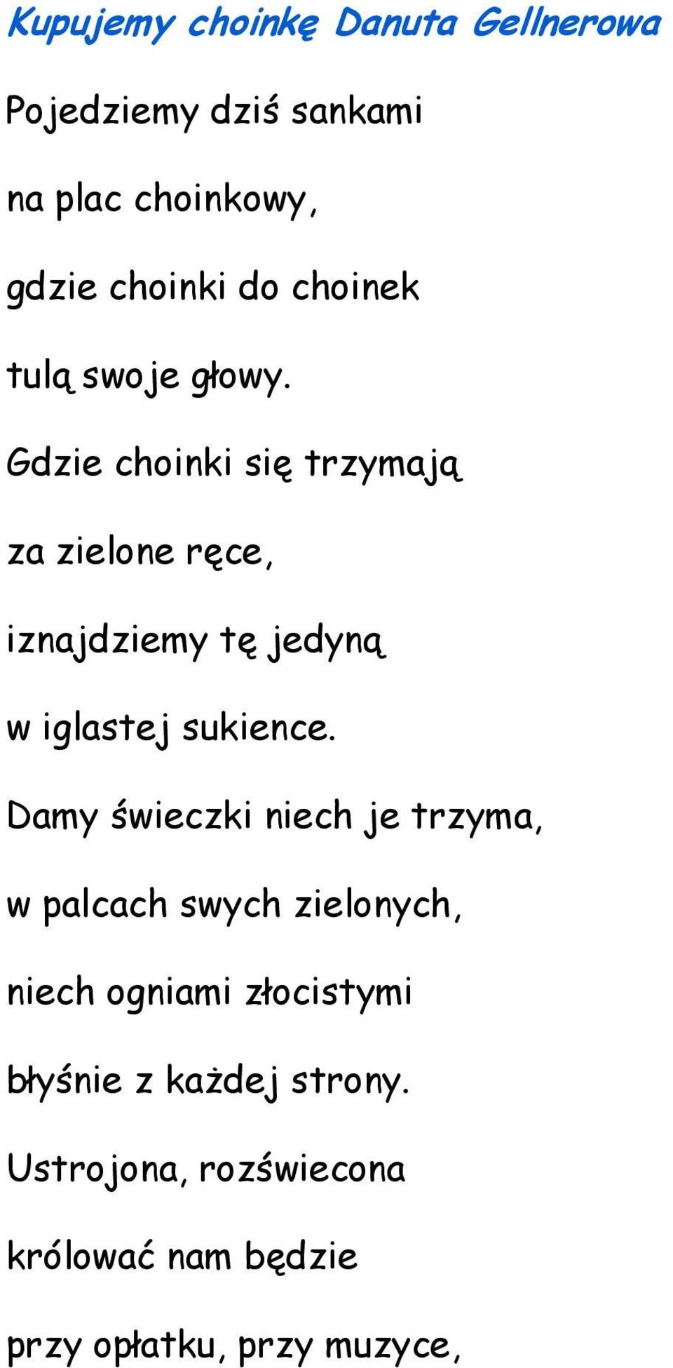 Gdzie choinki się trzymają za zielone ręce, iznajdziemy tę jedyną w iglastej sukience.