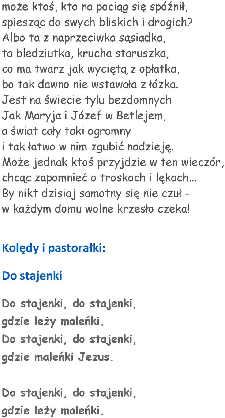 Jest na świecie tylu bezdomnych Jak Maryja i Józef w Betlejem, a świat cały taki ogromny i tak łatwo w nim zgubić nadzieję.