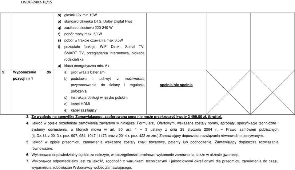 Wyposażenie do a) pilot wraz z bateriami pozycji nr 1 b) podstawa i uchwyt z możliwością przymocowania do ściany i regulacją spełnia/nie spełnia położenia c) instrukcja obsługi w języku polskim d)