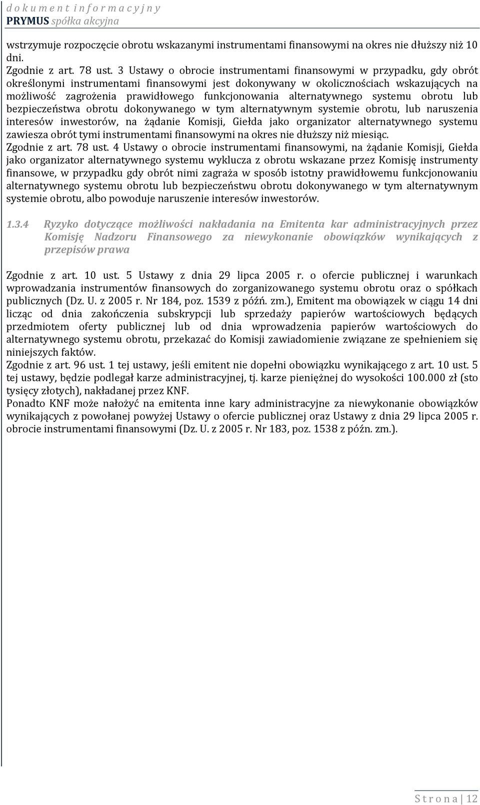 funkcjonowania alternatywnego systemu obrotu lub bezpieczeństwa obrotu dokonywanego w tym alternatywnym systemie obrotu, lub naruszenia interesów inwestorów, na żądanie Komisji, Giełda jako