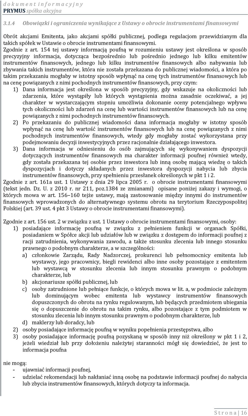 154 tej ustawy informacją poufną w rozumieniu ustawy jest określona w sposób precyzyjny informacja, dotycząca bezpośrednio lub pośrednio jednego lub kilku emitentów instrumentów finansowych, jednego