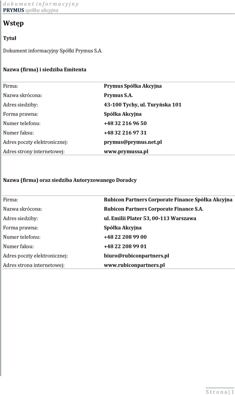 pl Nazwa (firma) oraz siedziba Autoryzowanego Doradcy Firma: Rubicon Partners Corporate Finance Spółka Akcyjna Nazwa skrócona: Rubicon Partners Corporate Finance S.A. Adres siedziby: ul.