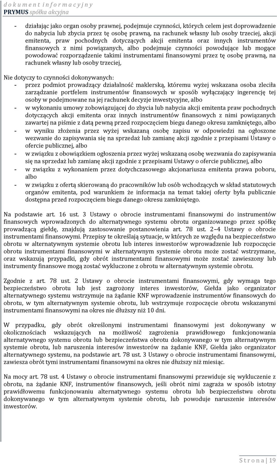 przez tę osobę prawną, na rachunek własny lub osoby trzeciej, Nie dotyczy to czynności dokonywanych: - przez podmiot prowadzący działalność maklerską, któremu wyżej wskazana osoba zleciła zarządzanie