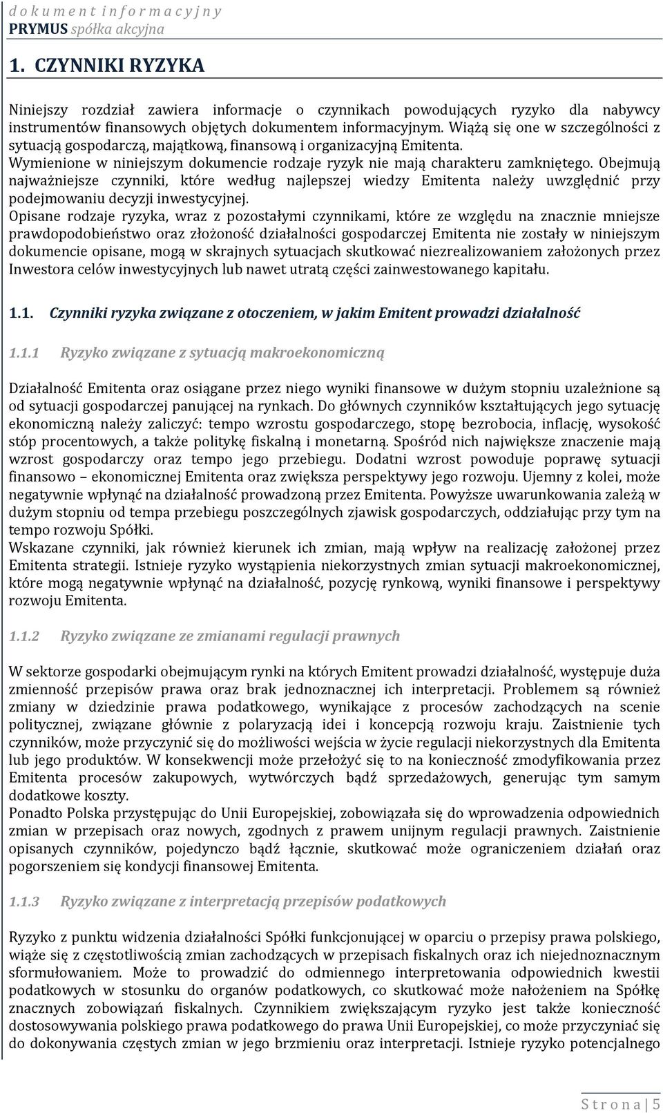 Obejmują najważniejsze czynniki, które według najlepszej wiedzy Emitenta należy uwzględnić przy podejmowaniu decyzji inwestycyjnej.