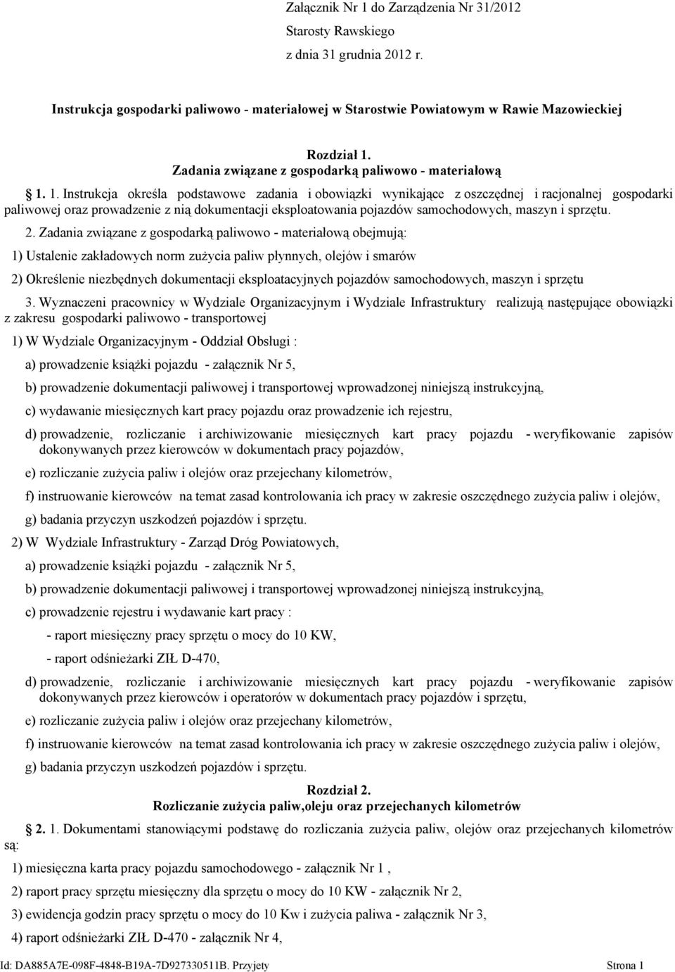 1. Instrukcja określa podstawowe zadania i obowiązki wynikające z oszczędnej i racjonalnej gospodarki paliwowej oraz prowadzenie z nią dokumentacji eksploatowania pojazdów samochodowych, maszyn i