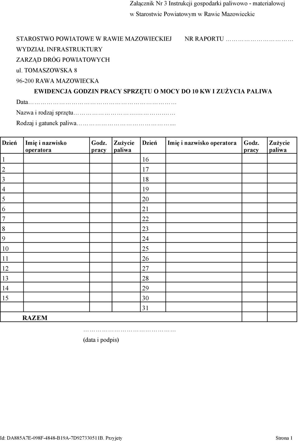 TOMASZOWSKA 8 96-200 RAWA MAZOWIECKA EWIDENCJA GODZIN PRACY SPRZĘTU O MOCY DO 10 KW I ZUŻYCIA PALIWA Data Nazwa i rodzaj sprzętu.