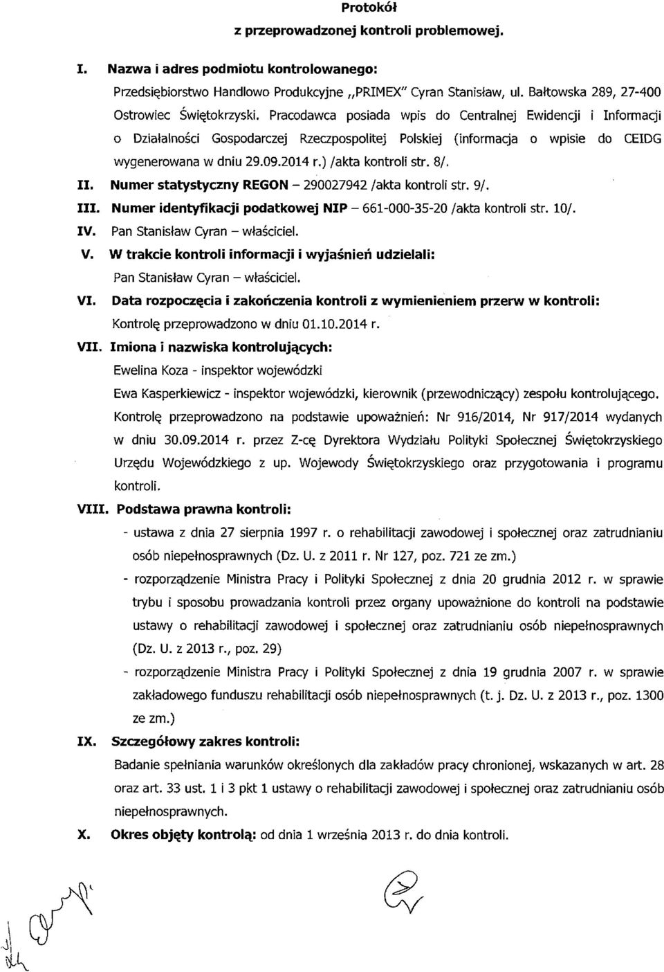 Pracodawca posiada wpis do Centralnej Ewidencji i Informacji o Działalności Gospodarczej Rzeczpospolitej Polskiej (informacja o wpisie do CEIDG wygenerowana w dniu 29.09.2014 r.) /akta kontroli str.