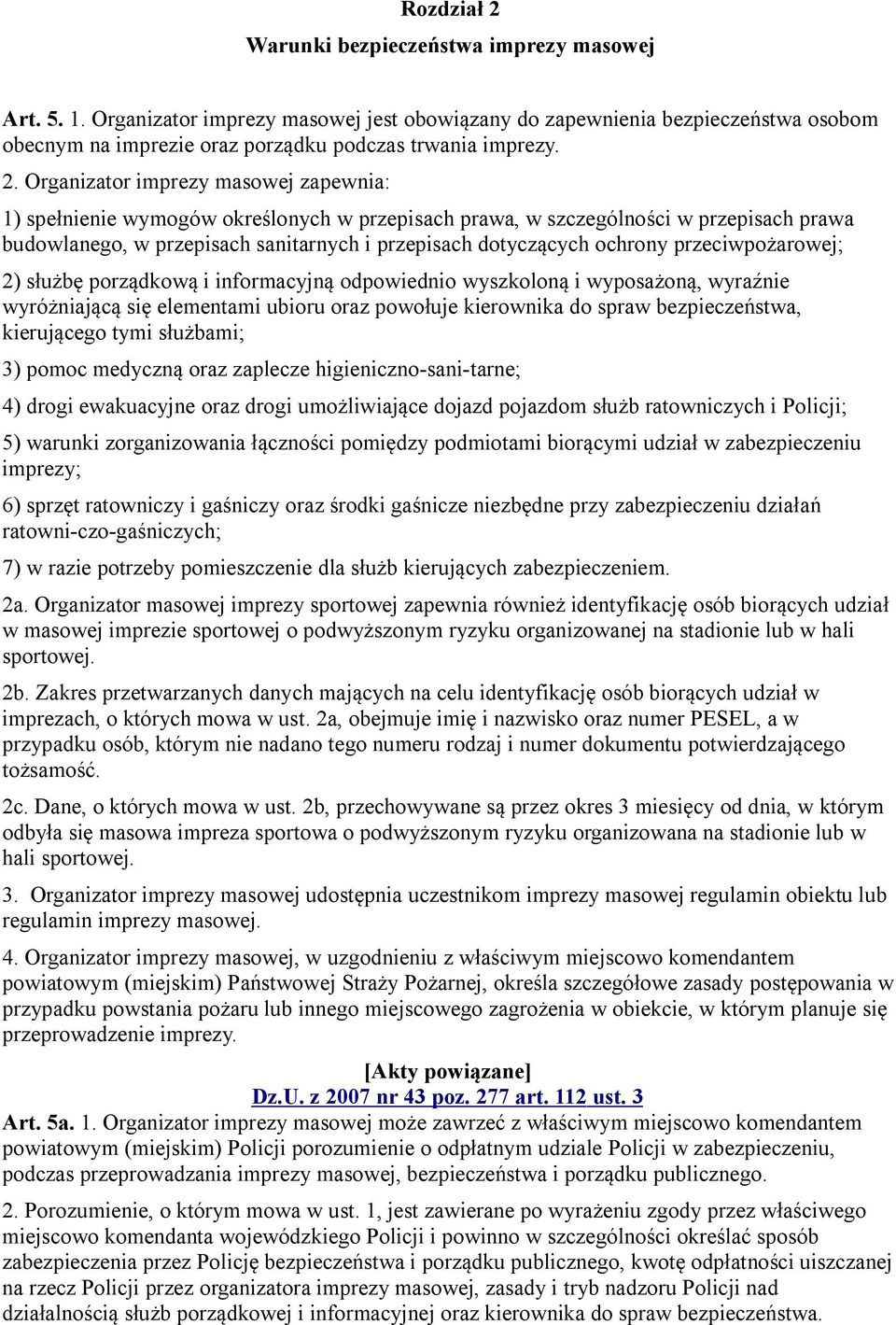 ochrony przeciwpożarowej; 2) służbę porządkową i informacyjną odpowiednio wyszkoloną i wyposażoną, wyraźnie wyróżniającą się elementami ubioru oraz powołuje kierownika do spraw bezpieczeństwa,