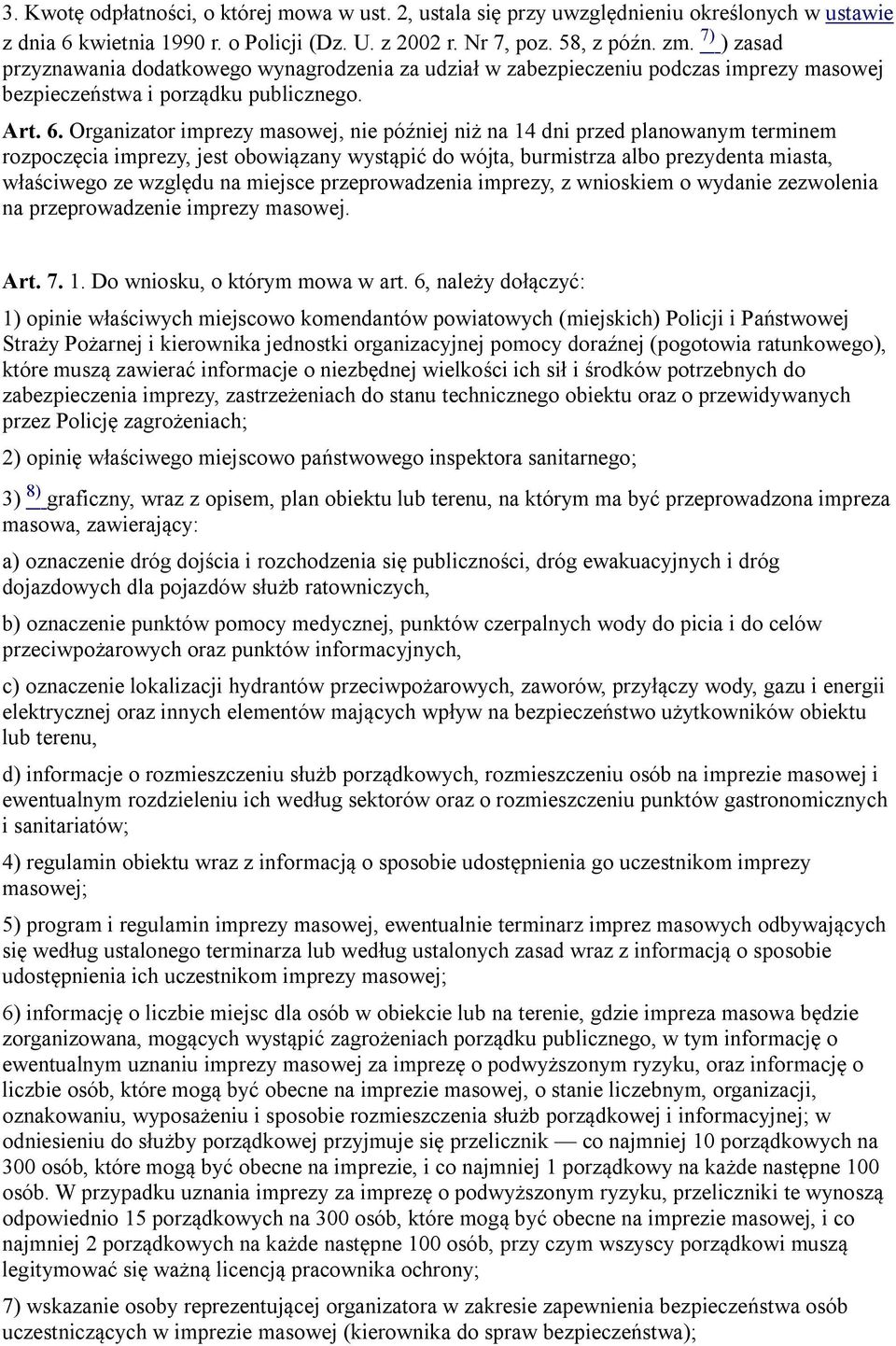 Organizator imprezy masowej, nie później niż na 14 dni przed planowanym terminem rozpoczęcia imprezy, jest obowiązany wystąpić do wójta, burmistrza albo prezydenta miasta, właściwego ze względu na