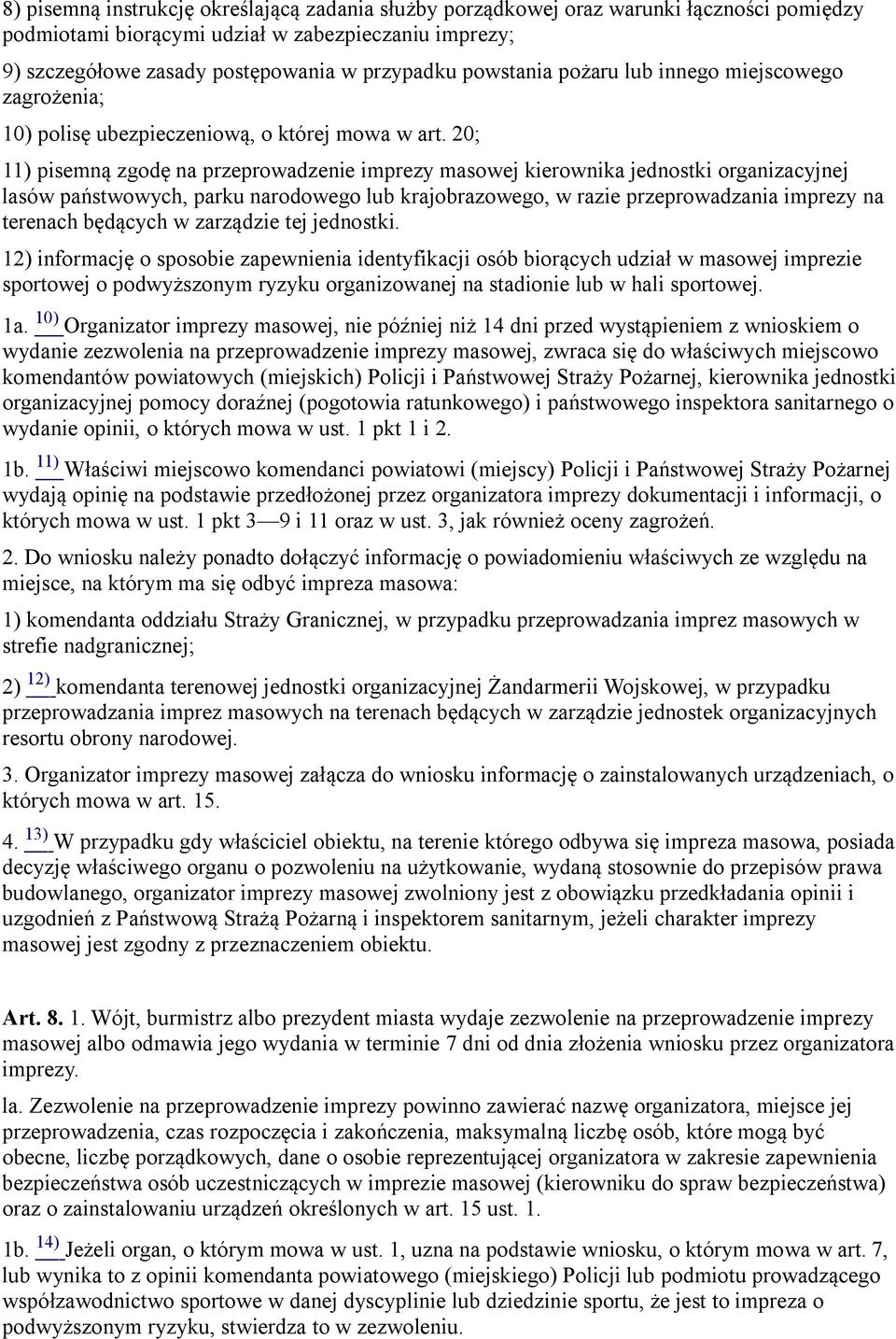 20; 11) pisemną zgodę na przeprowadzenie imprezy masowej kierownika jednostki organizacyjnej lasów państwowych, parku narodowego lub krajobrazowego, w razie przeprowadzania imprezy na terenach