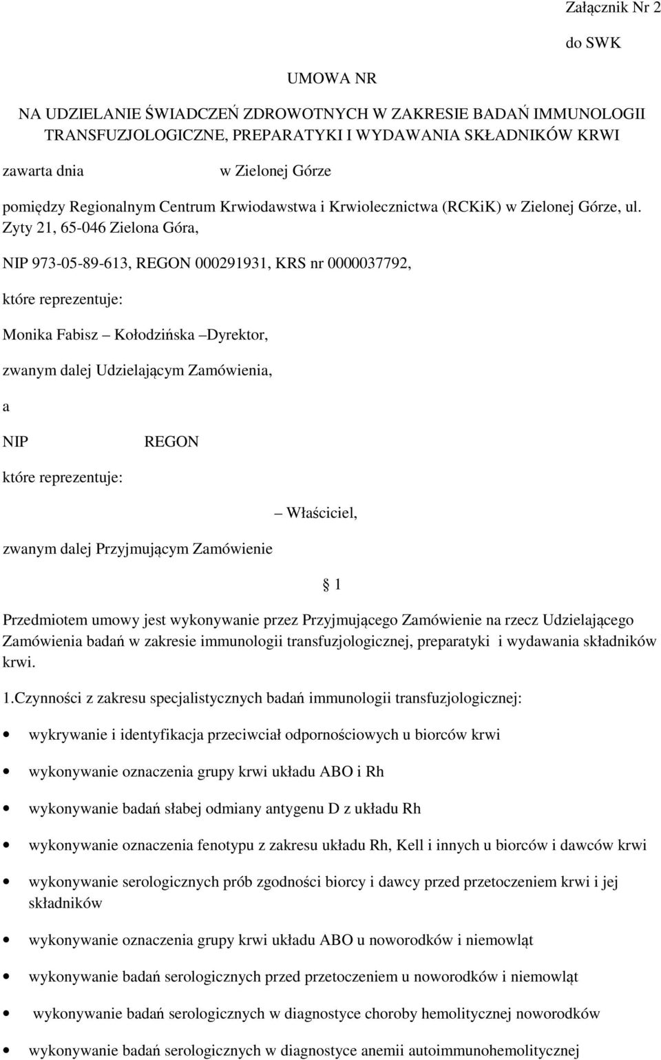 Zyty 21, 65-046 Zielona Góra, NIP 973-05-89-613, REGON 000291931, KRS nr 0000037792, które reprezentuje: Monika Fabisz Kołodzińska Dyrektor, zwanym dalej Udzielającym Zamówienia, a NIP REGON które