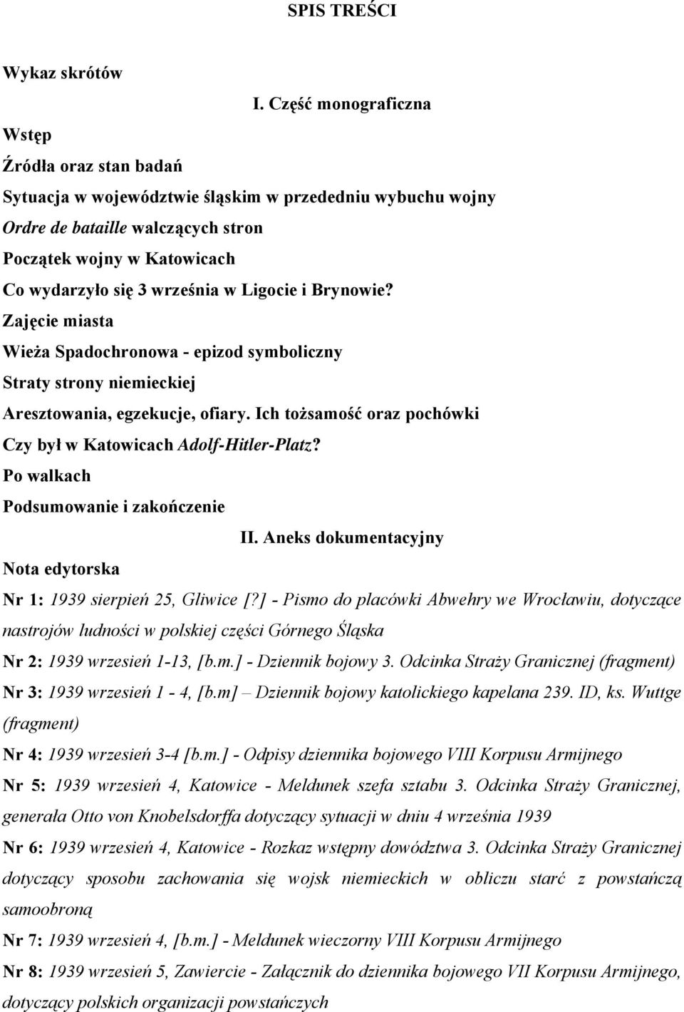 w Ligocie i Brynowie? Zajęcie miasta Wieża Spadochronowa - epizod symboliczny Straty strony niemieckiej Aresztowania, egzekucje, ofiary.