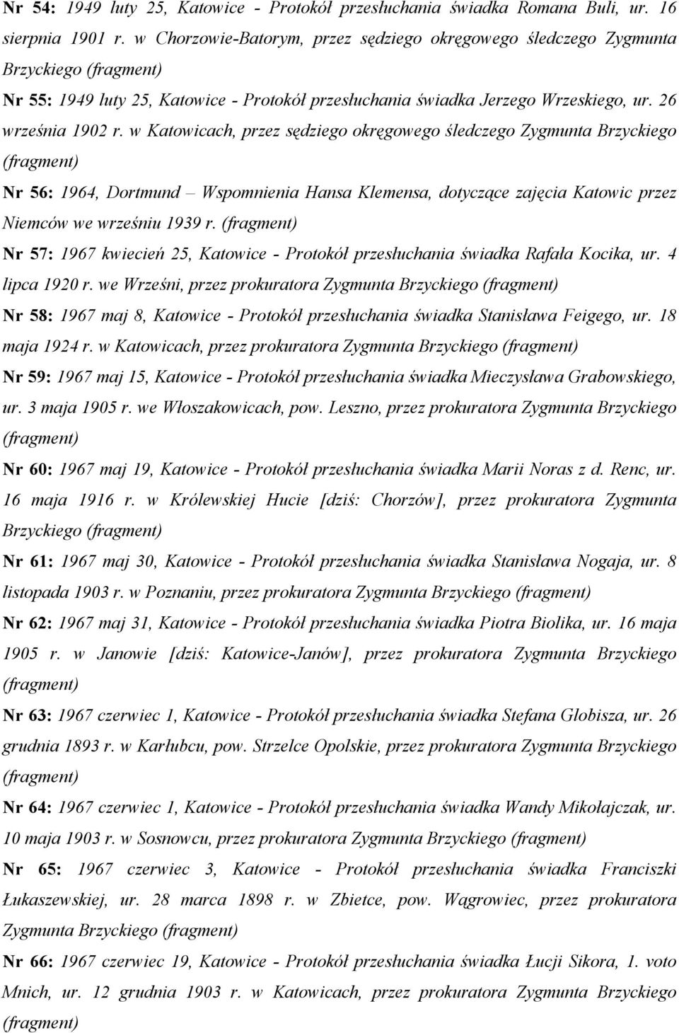 w Katowicach, przez sędziego okręgowego śledczego Zygmunta Brzyckiego Nr 56: 1964, Dortmund Wspomnienia Hansa Klemensa, dotyczące zajęcia Katowic przez Niemców we wrześniu 1939 r.