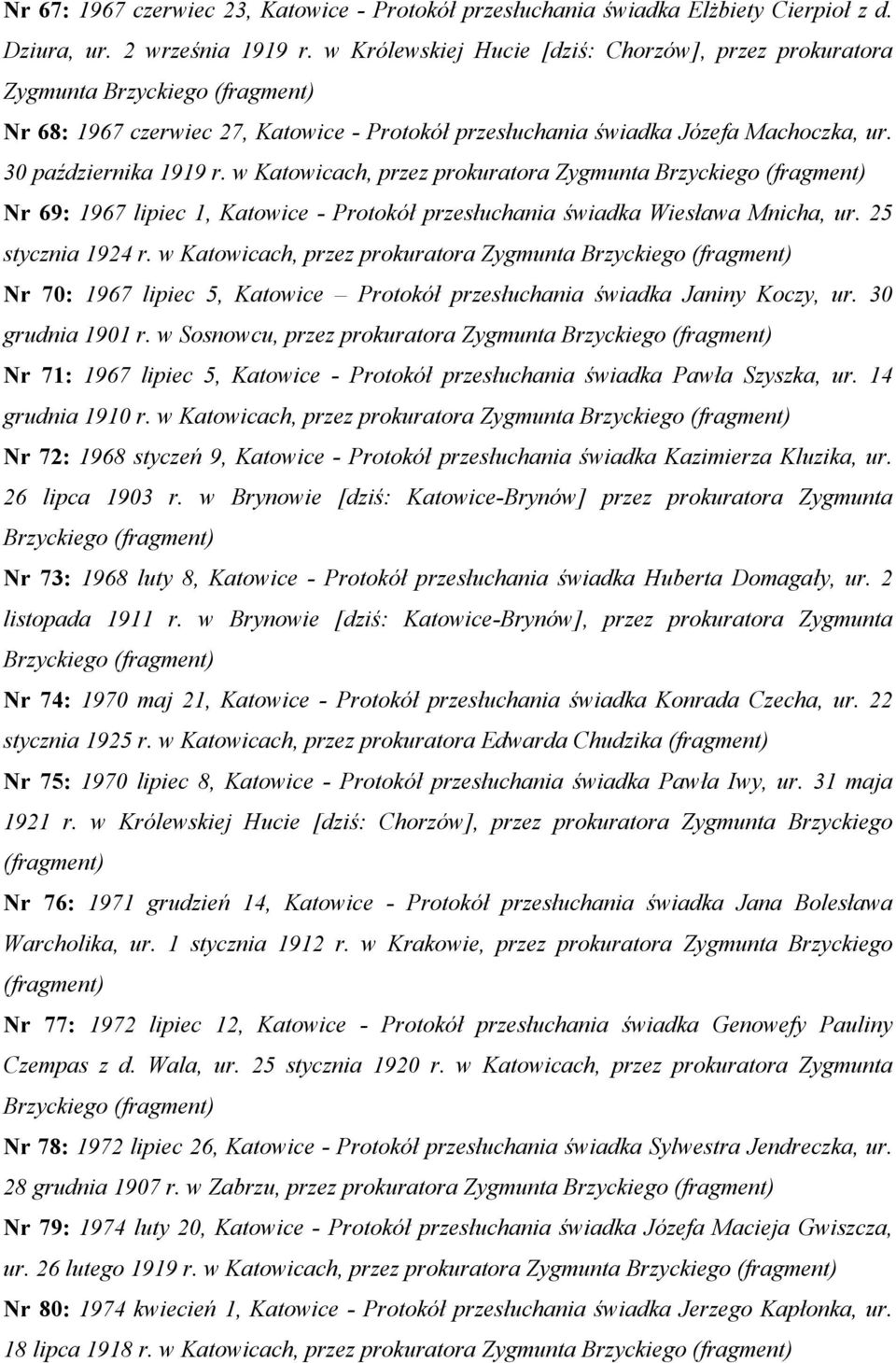 w Katowicach, przez prokuratora Zygmunta Brzyckiego Nr 69: 1967 lipiec 1, Katowice - Protokół przesłuchania świadka Wiesława Mnicha, ur. 25 stycznia 1924 r.