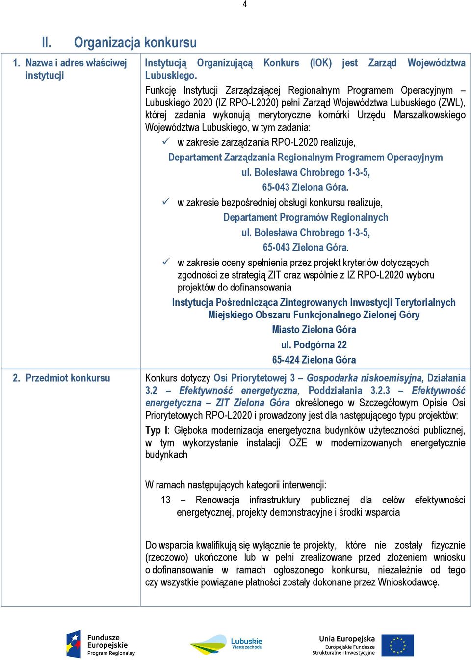 Marszałkowskiego Województwa Lubuskiego, w tym zadania: w zakresie zarządzania RPO-L2020 realizuje, Departament Zarządzania Regionalnym Programem Operacyjnym ul.