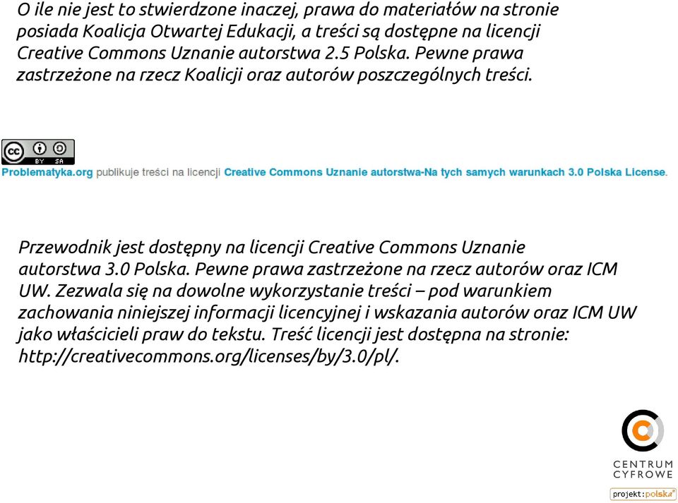 Przewodnik jest dostępny na licencji Creative Commons Uznanie autorstwa 3.0 Polska. Pewne prawa zastrzeżone na rzecz autorów oraz ICM UW.