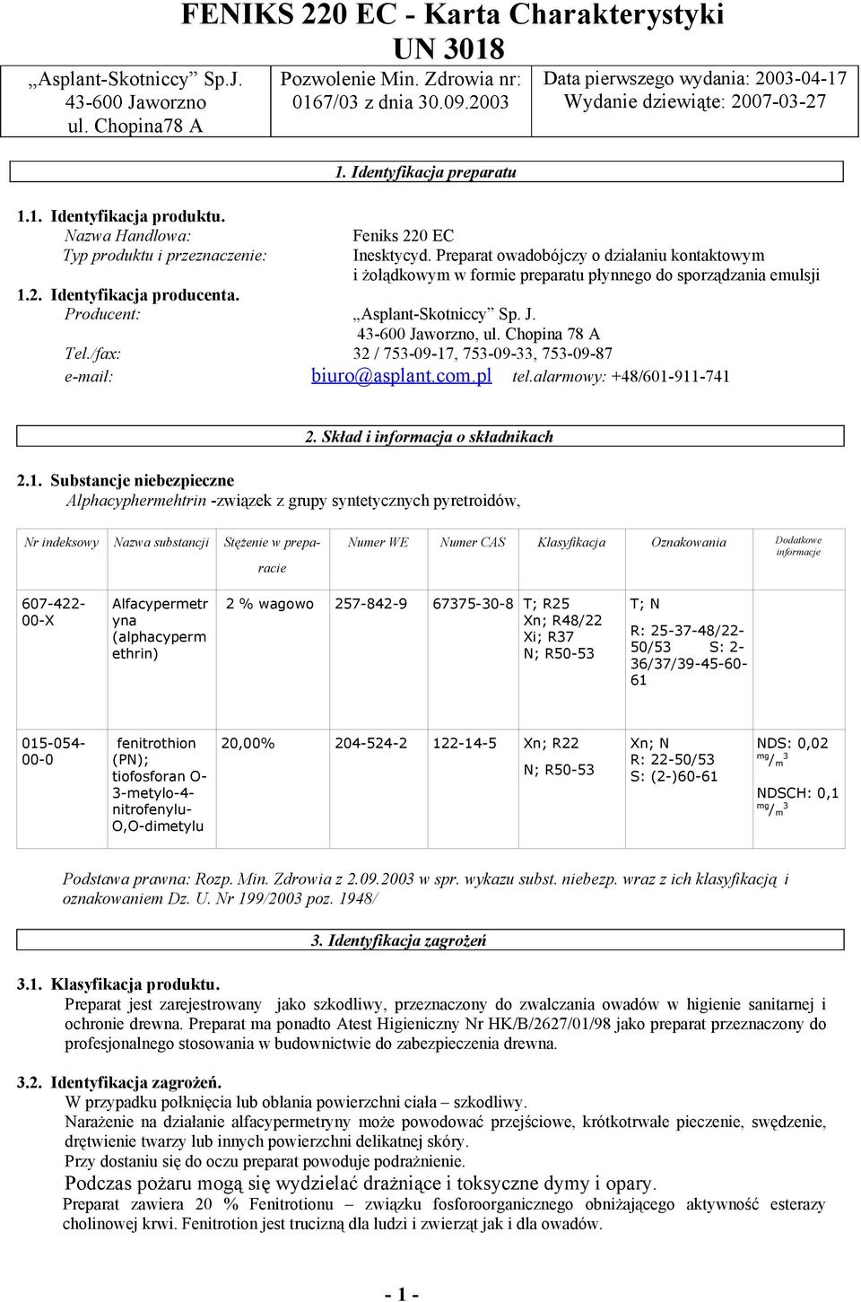 Preparat owadobójczy o działaniu kontaktowym i żołądkowym w formie preparatu płynnego do sporządzania emulsji 1.2. Identyfikacja producenta. Producent: Asplant-Skotniccy Sp. J. 43-600 Jaworzno, ul.