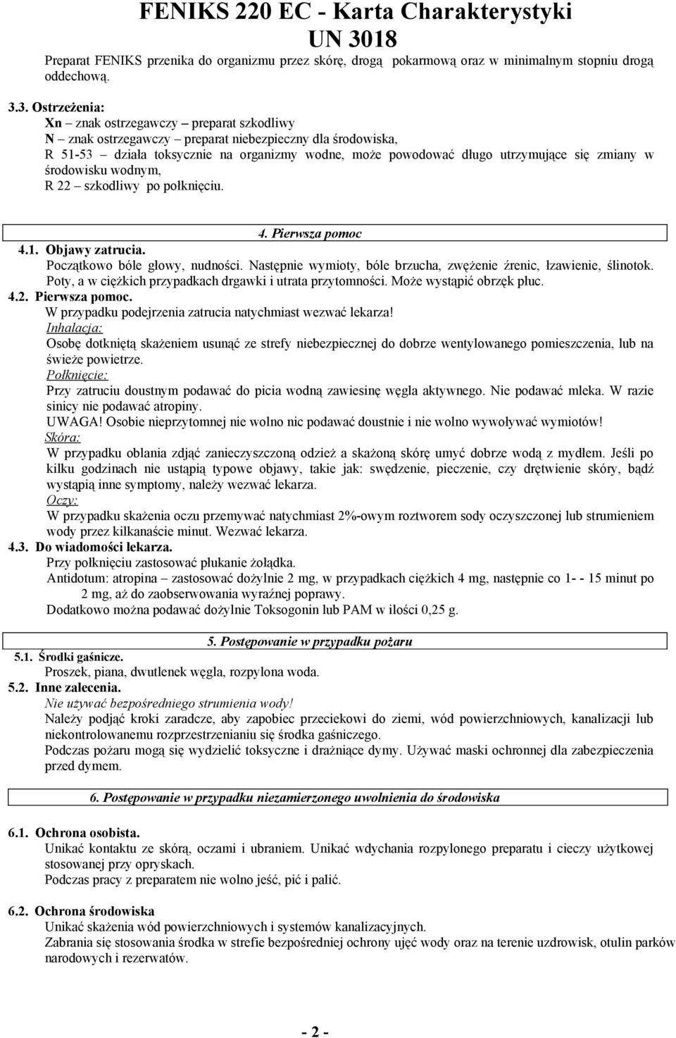 zmiany w środowisku wodnym, R 22 szkodliwy po połknięciu. 4. Pierwsza pomoc 4.1. Objawy zatrucia. Początkowo bóle głowy, nudności.