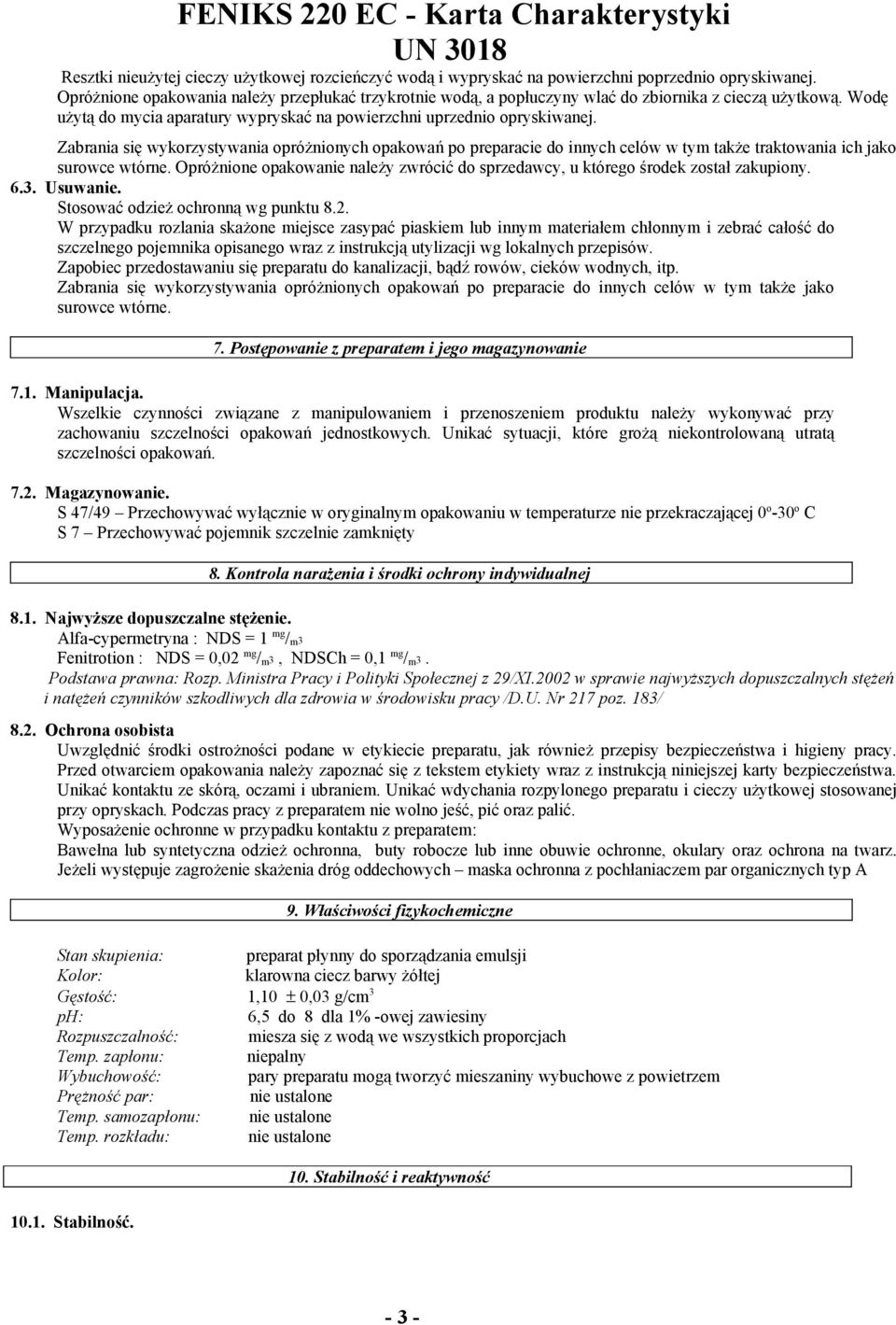 Zabrania się wykorzystywania opróżnionych opakowań po preparacie do innych celów w tym także traktowania ich jako surowce wtórne.