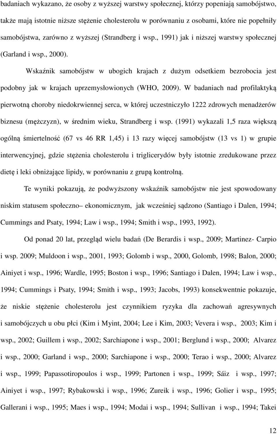 Wskaźnik samobójstw w ubogich krajach z dużym odsetkiem bezrobocia jest podobny jak w krajach uprzemysłowionych (WHO, 2009).