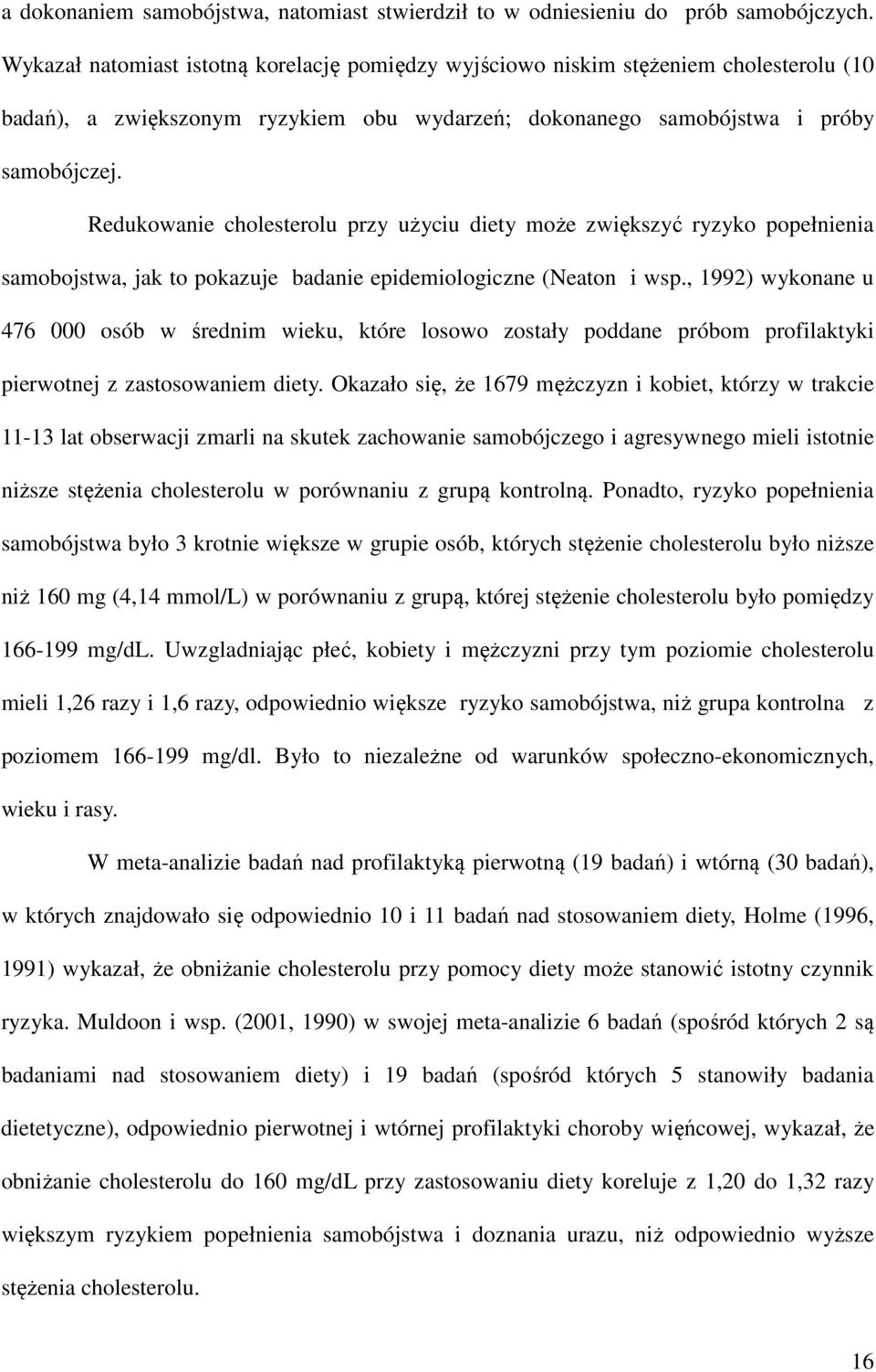 Redukowanie cholesterolu przy użyciu diety może zwiększyć ryzyko popełnienia samobojstwa, jak to pokazuje badanie epidemiologiczne (Neaton i wsp.