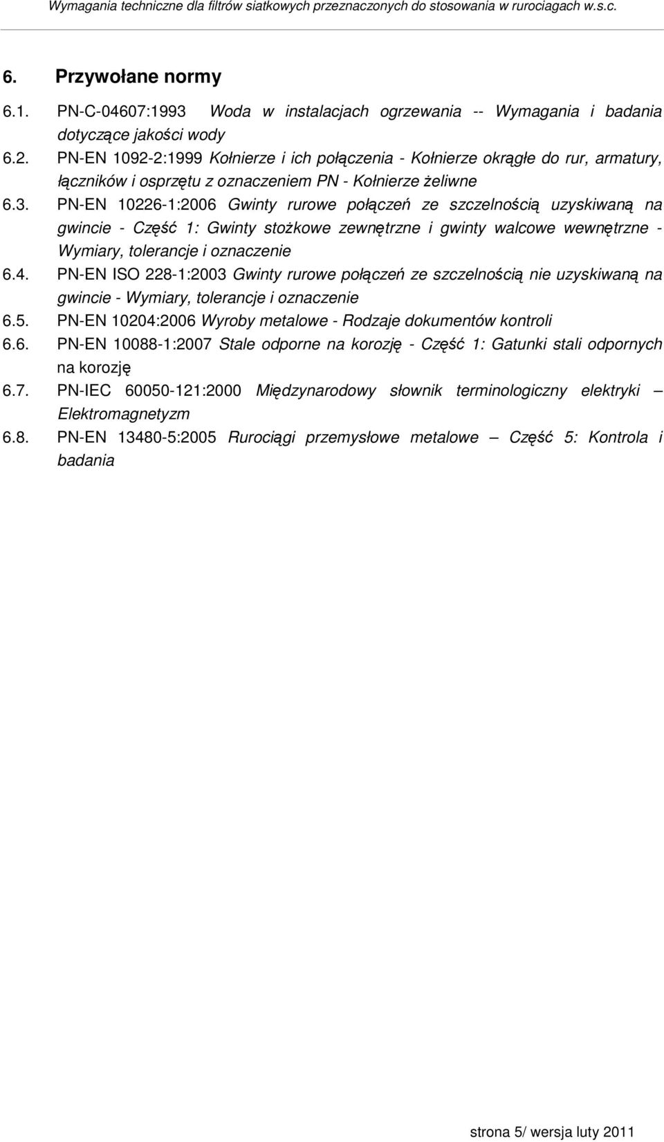 PN-EN 10226-1:2006 Gwinty rurowe połączeń ze szczelnością uzyskiwaną na gwincie - Część 1: Gwinty stoŝkowe zewnętrzne i gwinty walcowe wewnętrzne - Wymiary, tolerancje i oznaczenie 6.4.