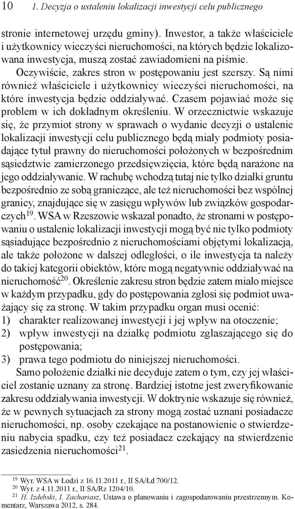 Oczywiście, zakres stron w postępowaniu jest szerszy. Są nimi również właściciele i użytkownicy wieczyści nieruchomości, na które inwestycja będzie oddziaływać.