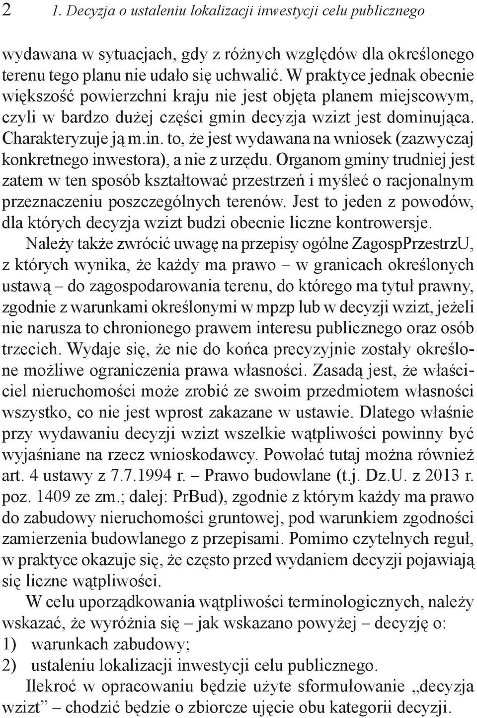 decyzja wzizt jest dominująca. Charakteryzuje ją m.in. to, że jest wydawana na wniosek (zazwyczaj konkretnego inwestora), a nie z urzędu.