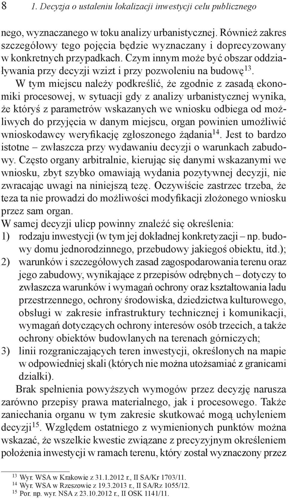 W tym miejscu należy podkreślić, że zgodnie z zasadą ekonomiki procesowej, w sytuacji gdy z analizy urbanistycznej wynika, że któryś z parametrów wskazanych we wniosku odbiega od możliwych do