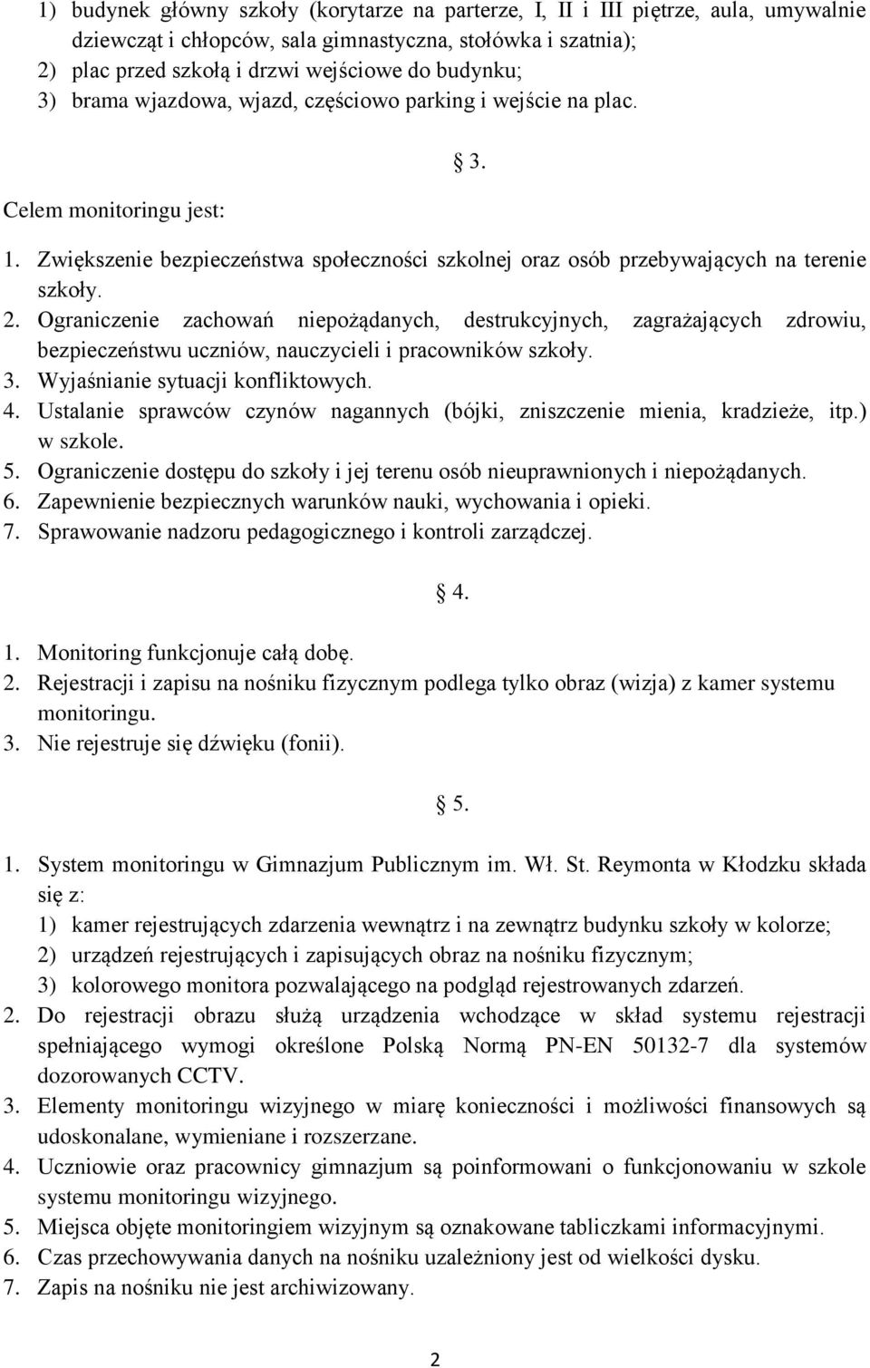 Ograniczenie zachowań niepożądanych, destrukcyjnych, zagrażających zdrowiu, bezpieczeństwu uczniów, nauczycieli i pracowników szkoły. 3. Wyjaśnianie sytuacji konfliktowych. 4.