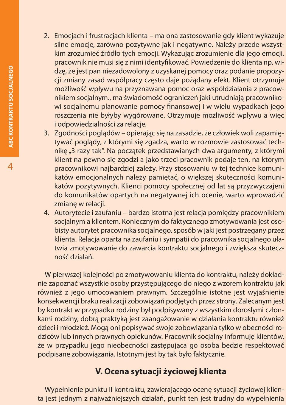 widzę, że jest pan niezadowolony z uzyskanej pomocy oraz podanie propozycji zmiany zasad współpracy często daje pożądany efekt.