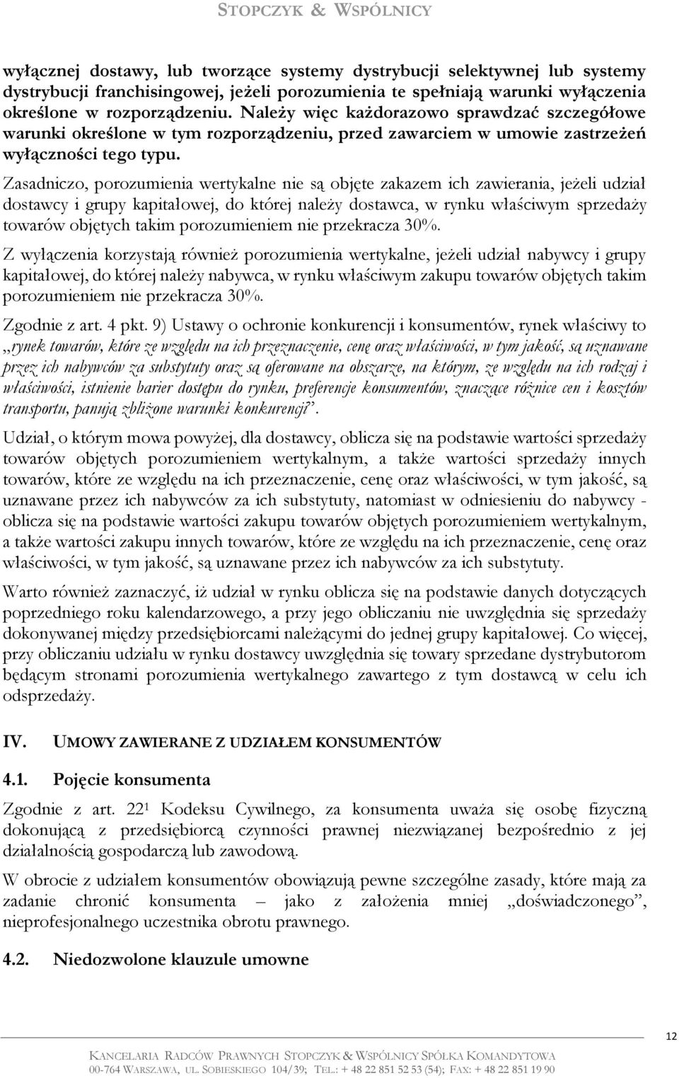 Zasadniczo, porozumienia wertykalne nie są objęte zakazem ich zawierania, jeżeli udział dostawcy i grupy kapitałowej, do której należy dostawca, w rynku właściwym sprzedaży towarów objętych takim