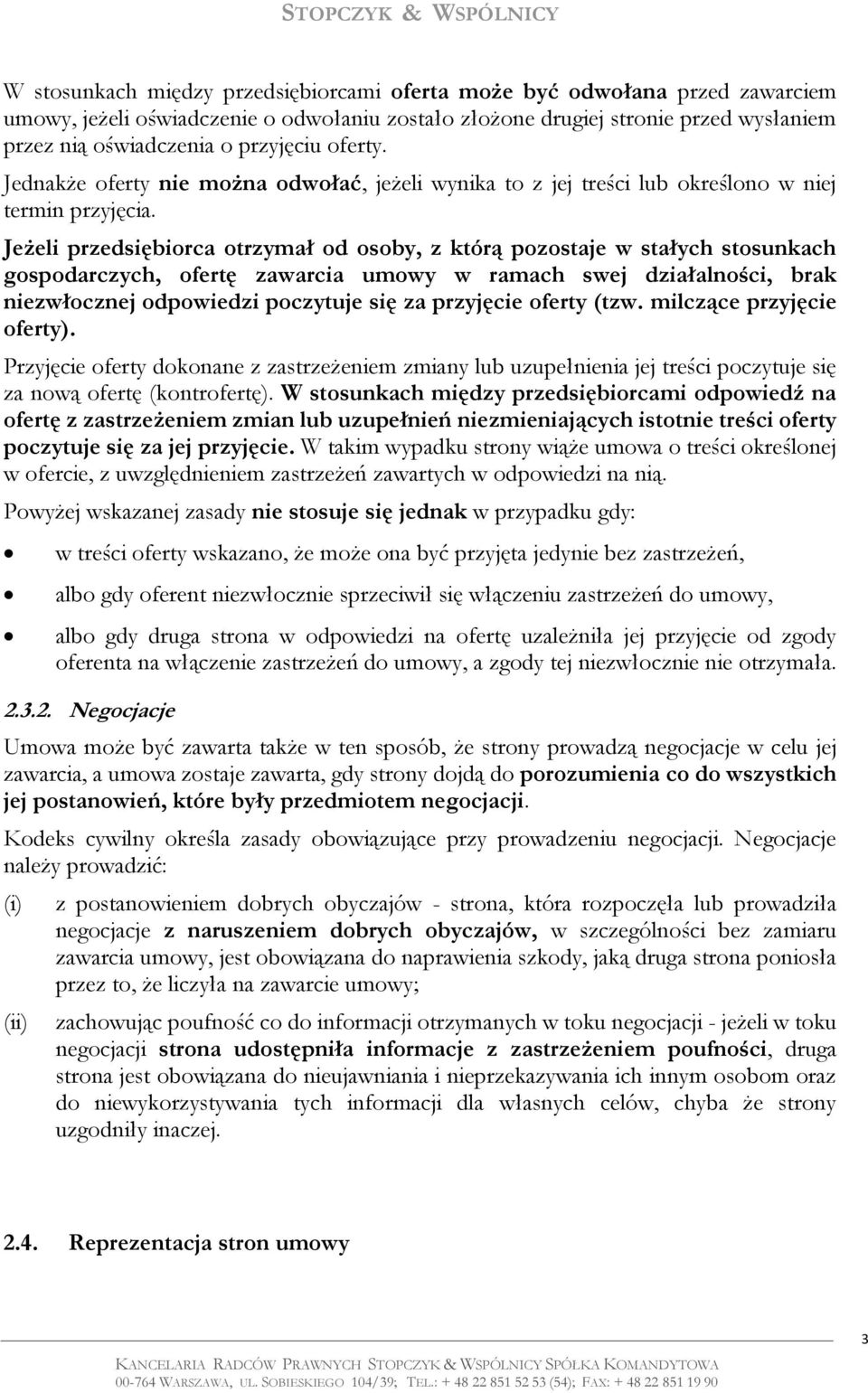 Jeżeli przedsiębiorca otrzymał od osoby, z którą pozostaje w stałych stosunkach gospodarczych, ofertę zawarcia umowy w ramach swej działalności, brak niezwłocznej odpowiedzi poczytuje się za