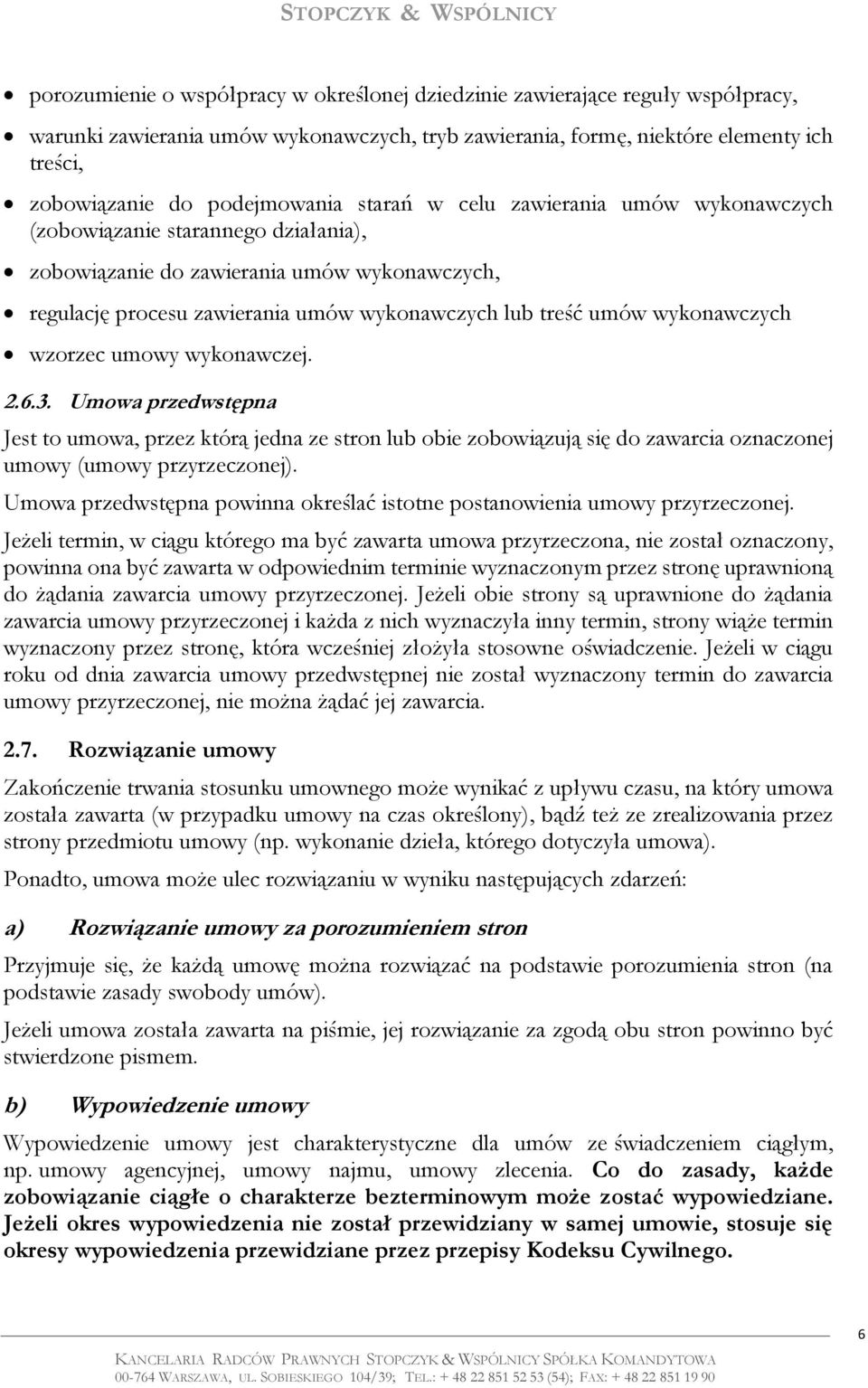 umów wykonawczych wzorzec umowy wykonawczej. 2.6.3. Umowa przedwstępna Jest to umowa, przez którą jedna ze stron lub obie zobowiązują się do zawarcia oznaczonej umowy (umowy przyrzeczonej).