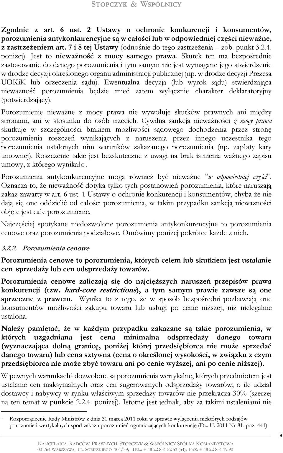 Skutek ten ma bezpośrednie zastosowanie do danego porozumienia i tym samym nie jest wymagane jego stwierdzenie w drodze decyzji określonego organu administracji publicznej (np.