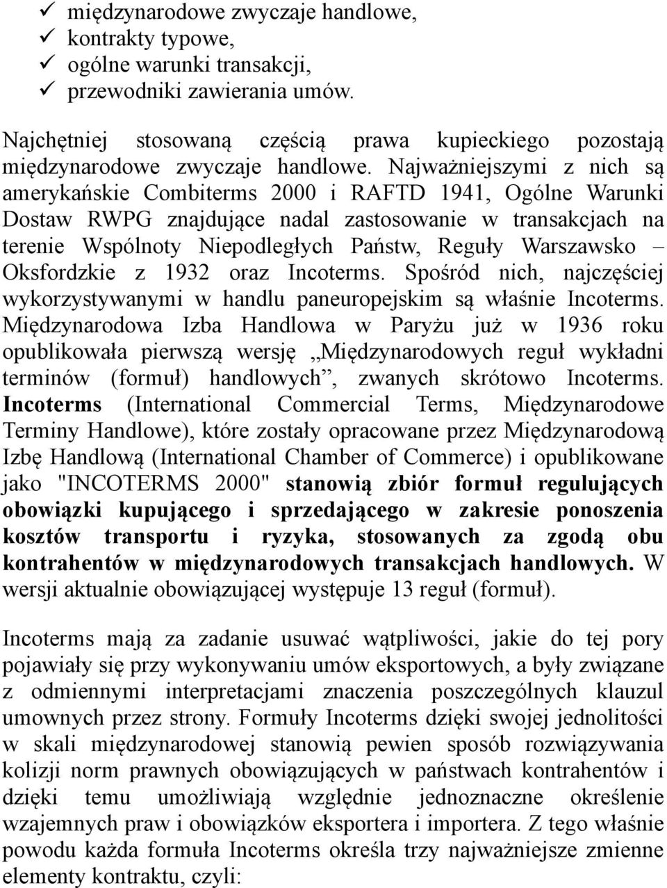 Warszawsko Oksfordzkie z 1932 oraz Incoterms. Spośród nich, najczęściej wykorzystywanymi w handlu paneuropejskim są właśnie Incoterms.