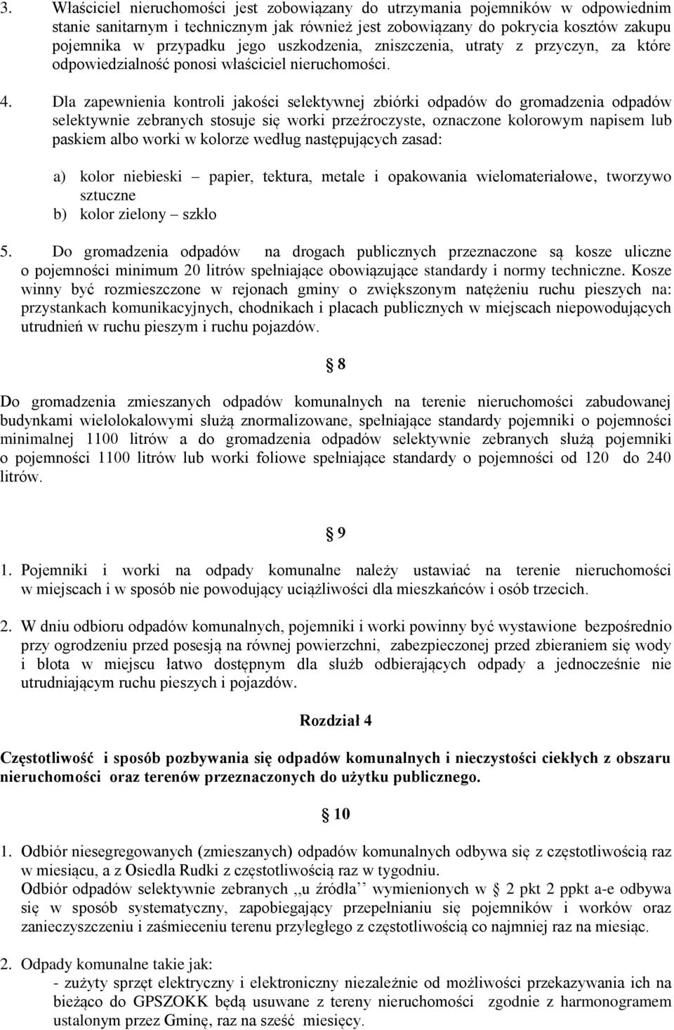 Dla zapewnienia kontroli jakości selektywnej zbiórki odpadów do gromadzenia odpadów selektywnie zebranych stosuje się worki przeźroczyste, oznaczone kolorowym napisem lub paskiem albo worki w kolorze