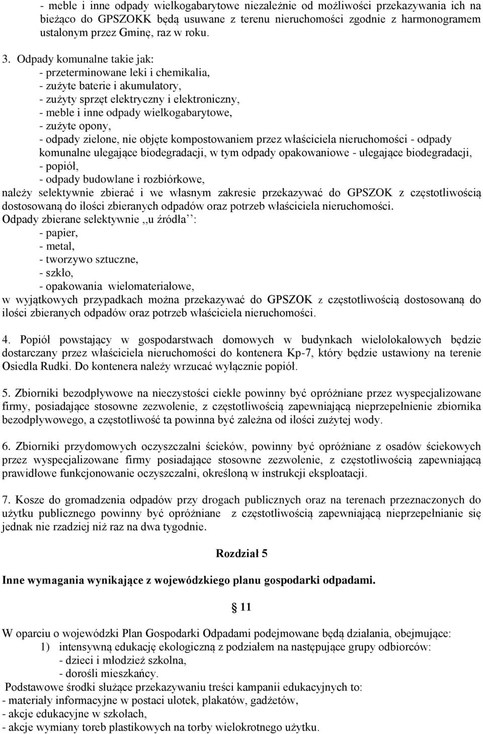 opony, - odpady zielone, nie objęte kompostowaniem przez właściciela nieruchomości - odpady komunalne ulegające biodegradacji, w tym odpady opakowaniowe - ulegające biodegradacji, - popiół, - odpady