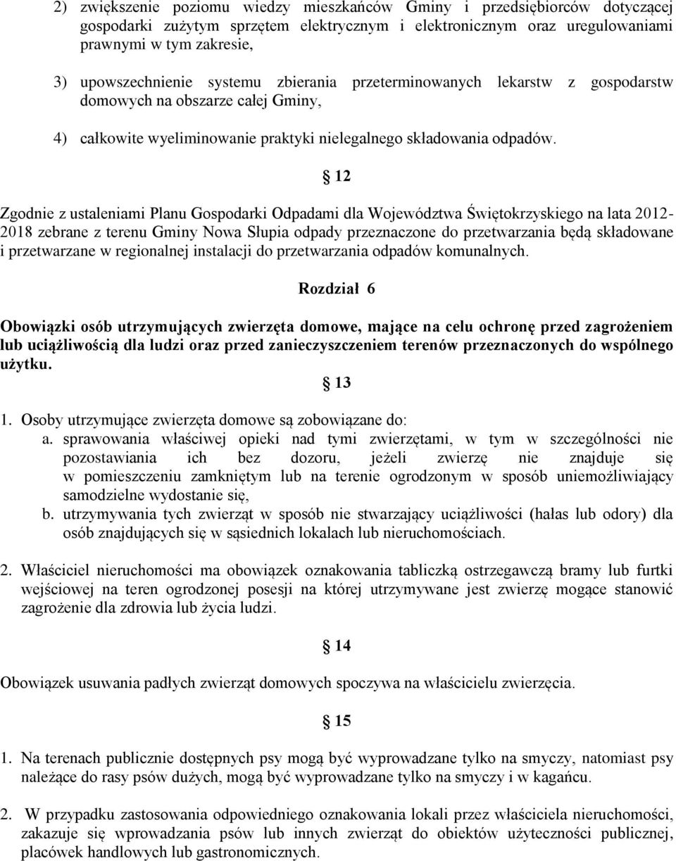 12 Zgodnie z ustaleniami Planu Gospodarki Odpadami dla Województwa Świętokrzyskiego na lata 2012-2018 zebrane z terenu Gminy Nowa Słupia odpady przeznaczone do przetwarzania będą składowane i