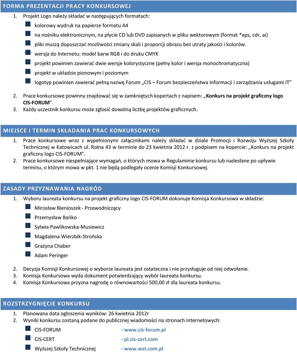 pliki muszą dopuszczad możliwości zmiany skali i proporcji obrazu bez utraty jakości i kolorów.