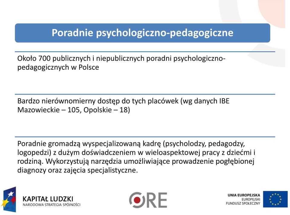 gromadzą wyspecjalizowaną kadrę (psycholodzy, pedagodzy, logopedzi) z dużym doświadczeniem w wieloaspektowej pracy