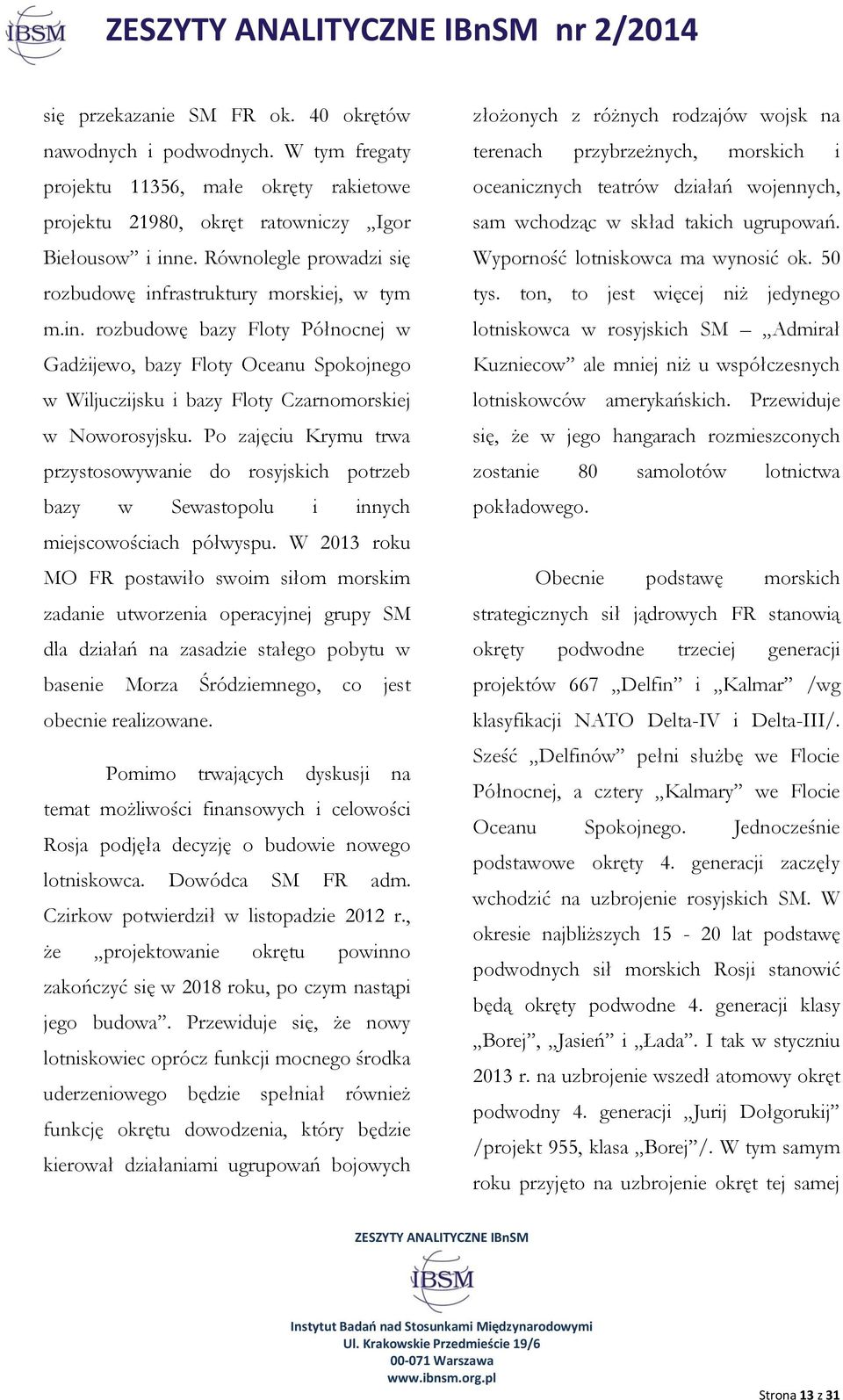 Po zajęciu Krymu trwa przystosowywanie do rosyjskich potrzeb bazy w Sewastopolu i innych miejscowościach półwyspu.